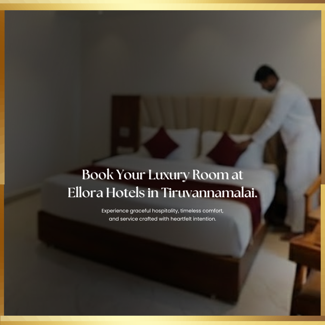 Book the Most Comfortable Rooms in Tiruvannamalai at Ellora Hotels: A Perfect Stay Awaits